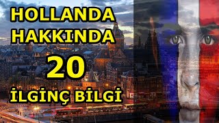 ÖZGÜRLÜKLER ÜLKESİ HOLLANDA HAKKINDA 20 İLGİNÇ BİLGİ!