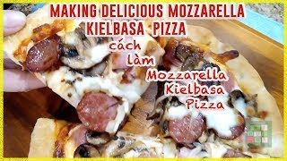 Making Delicious Kielbasa Mozzarella Pizza Recipe | cách làm pizza mozzarella ngon tại nhà - #257