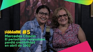 HÁBLAME #05 | Mercedes Chacín. El periodismo venezolano perdió credibilidad en abril del 2002