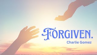 FORGIVEN - Charlie Gomez