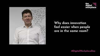 Digital Workplace Day - Why does innovation feels easier when people are in the same room?