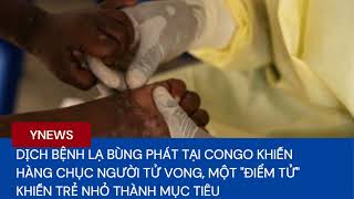 Dịch bệnh lạ bùng phát tại Congo khiến hàng chục người tử vong, một "điểm tử" khiến trẻ nhỏ mục tiêu