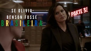 Se Olivia Benson fosse Brasileira || PARTE 3