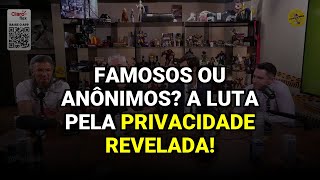 Famosos ou anônimos? A luta pela privacidade revelada!