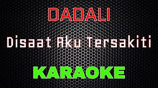 Dadali - Disaat Aku Tersakiti [Karaoke] | LMusical