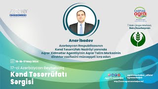 Anar İbadov- Aqrar Xidmətlər A.  Aqrar Təlim Mərkəzinin” dir. v.  müvəqqəti i. e.| Caspian Agro 2024