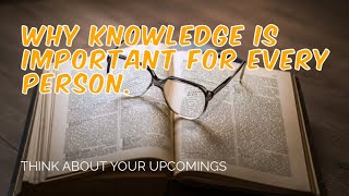 Why knowledge is important for everyone