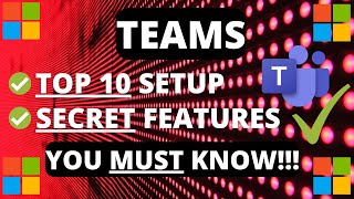 Microsoft Teams Top 10 Secret Features and Setup you must know!