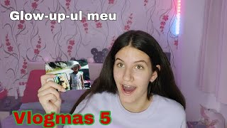 Glow-up-ul meu | Vlogmas 5