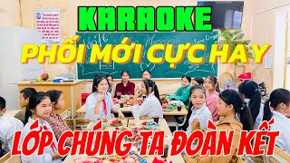 KARAOKE LỚP CHÚNG TA ĐOÀN KẾT - PHỐI MỚI CỰC HAY DỄ HÁT -  Hoàng Trọng Quý