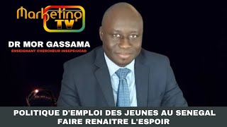 MARKETING TV MONDE DR MOR GASSAMA POLITIQUE D'EMPLOI DES JEUNES AU SÉNÉGAL FAIRE RENAÎTRE L'ESPOIR