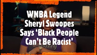 WNBA Legend Sheryl Swoopes Says ‘Black People Can’t Be Racist’