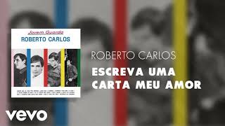 ROBERTO CARLOS  - Escreva uma carta meu amor  ( OFICIAL )