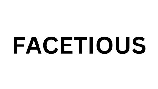 How to Pronounce FACETIOUS | what is meaning of Facetious, listen pronunciation