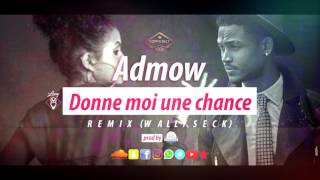 Admow   Donne moi une Chance (remix Wally Seck)