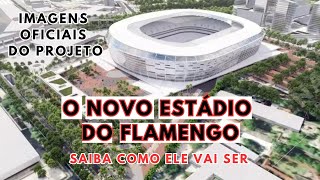 O NOVO ESTADIO DO FLAMENGO - IMAGENS OFICIAIS E ÚLTIMAS INFORMAÇÕES - CAPACIDADE: 80 MIL