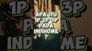 PENJELASAN 1P 2P DAN 3P DI INDIHOME!