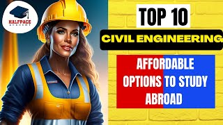 Affordable Study Abroad Options for Civil Engineering Top 10 Colleges and Universities