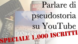 Parlare di pseudostoria su YouTube (Speciale 1000 iscritti)