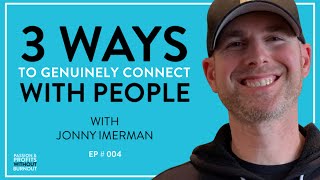 3 Ways to Genuinely Connect With People with Jonny Imerman