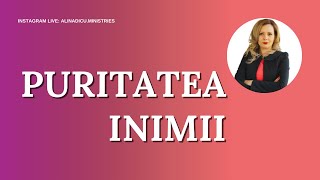 Puritatea inimii - Împărăția lui Dumnezeu - Instagram live - Ep. 13