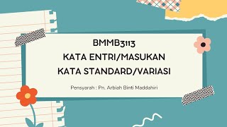 PEMBENTANGAN BMMB3113 KATA ENTRI/KATA MASUKAN & KATA STANDARD/VARIASI (KUMPULAN 5 — BM SK1)