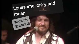 LONESOME, ON'RY AND MEAN (Waylon Jennings).