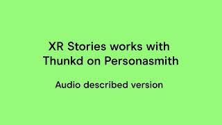 XR Stories works with Thunkd on Personasmith - audio described version