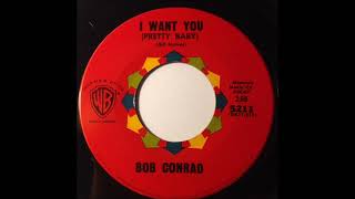 Bob Conrad -  I Want You (Pretty Baby)