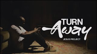 turn away (original song) | JESUS PROJECT