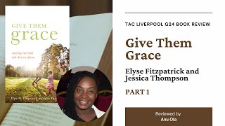 Give Them Grace [Elyse Fitzpatrick & Jessica Thompson] | G24 Book Review | Chapters 1-4 | Anu Ola