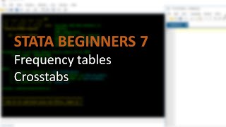 STATA BEGINNERS 7: frequency tables and crosstabs