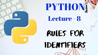 Rules for writing IDENTIFIERS in PYTHON | Lecture - 8