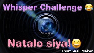 Whisper Challenge // sinong natalo ?! //nanlibre!