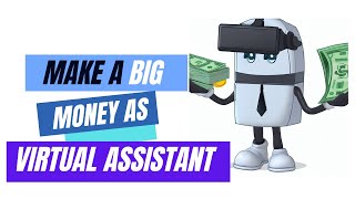 How to Make BIG Money as a Virtual Assistant 2024!