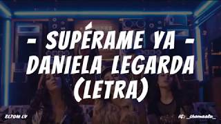 Superame ya - Daniela Legarda (Letra/Lyrics)