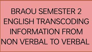 TRANSCODING INFORMATION FROM NON VERBAL TO VERBAL BRAOU SEMESTER 2