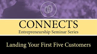 CONNECTS: Landing Your First Five Customers