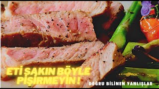 ETİ SAKIN BÖYLE PİŞİRMEYİN ! ET İLE İLGİLİ DOĞRU BİLİNEN YANLIŞLAR #et #etnasılpişirilir #steak