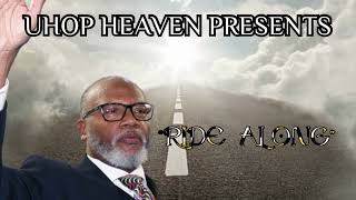 UHOP HEAVEN PRESENTS: RIDE ALONG