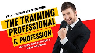 The Training Professional: Roles, Competencies and Positions of HR Training Professional.