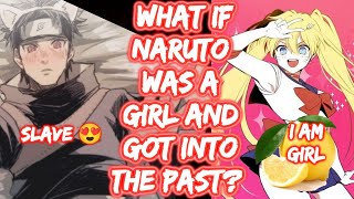 What If Naruto Was A Girl And Got Into The Past? FULL SERIES What If Naruto Fem Naruto x Shisui