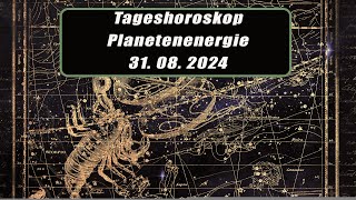 Tageshoroskop - Planetenenergie 31.08.2024       Horoskope/Sternzeichen/Energien