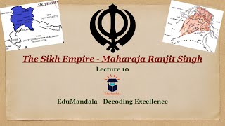 The Sikh Empire | Maharaja Ranjit Singh | Lecture 10 | Modern India History | EduMandala