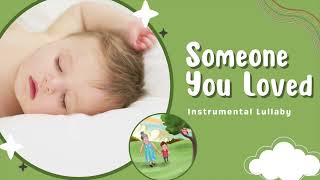 Someone You Loved - Piano Lullaby for Babies & Children - Bedtime