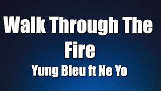 Yung Bleu  - Walk Through The Fire ft Ne-Yo (Lyrics)