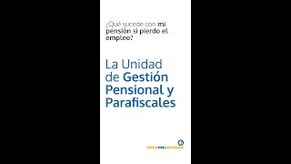 La Unidad de Gestión Pensional y Parafiscal