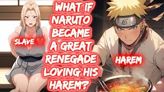 What If Naruto Became A Great Renegade Loving His Harem? FULL SERIES The Movie Naruto x Harem