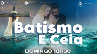 CULTO DE BATISMO E CEIA - 18h30 - 14/04/2024 - DOMINGO