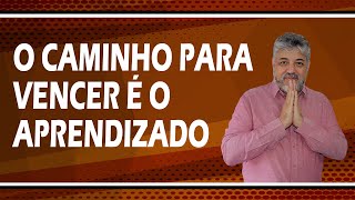 QUAL É O CAMINHO PARA VENCER É O APRENDIZADO?